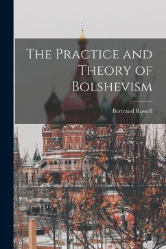 The Practice and Theory of Bolshevism - Russell, Bertrand