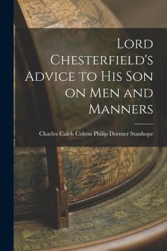 Lord Chesterfield's Advice to His Son on Men and Manners - Dormer Stanhope, Charles Caleb Colton