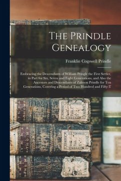 Cover The Prindle Genealogy: Embracing the Descendants of William Pringle the First Settler, in Part for Six, Seven and Eight Generations, and Also