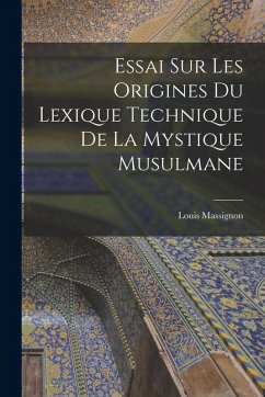 Essai sur les origines du lexique technique de la mystique musulmane - Massignon, Louis Essai sur les origines du lexique technique de la mystique musulmane - Massignon, Louis