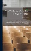 Memories of Old Sandstone: Wherein Will be Found Something Concerning the Happenings Within and About the Gray Pile of Stone, Old Sandstone