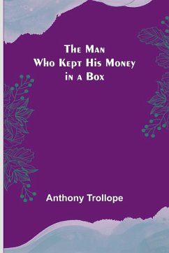 The Man Who Kept His Money in a Box - Trollope, Anthony