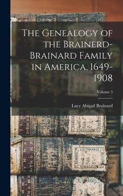 Cover The Genealogy of the Brainerd-Brainard Family in America, 1649-1908; Volume 3