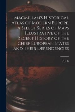 Macmillan's Historical Atlas of Modern Europe. A Select Series of Maps Illustrative of the Recent History of the Chief European States and Their Depen - Hearnshaw, F. J. C.