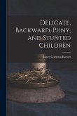 Delicate, Backward, Puny, and Stunted Children