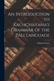 An Introduction to Kachchàyana's Grammar of the Pàli Language