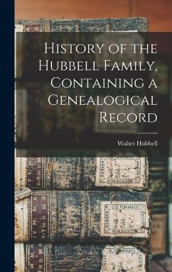 History of the Hubbell Family, Containing a Genealogical Record - Hubbell, Walter