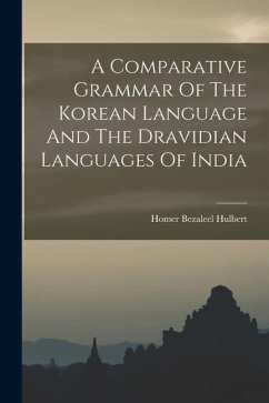 A Comparative Grammar Of The Korean Language And The Dravidian Languages Of India - Hulbert, Homer Bezaleel