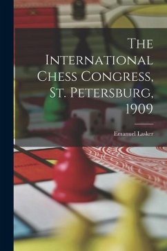 The International Chess Congress, St. Petersburg, 1909