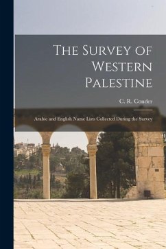 The Survey of Western Palestine: Arabic and English Name Lists Collected During the Survey - Conder, Claude Reignier