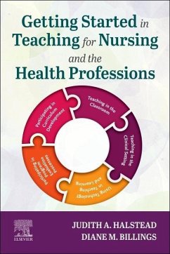 Getting Started in Teaching for Nursing and the Health Professions - Halstead, Judith A. (Professor Emeritus, School of Nursing, Indiana ; Billings, Diane M. (Chancellor's Professor Emeritus, Indiana Univers