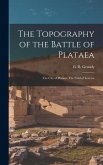 The Topography of the Battle of Plataea: The City of Plataea. The Field of Leuctra