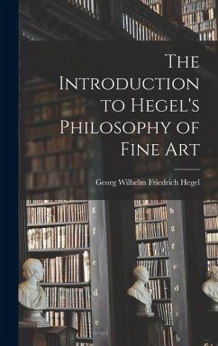 The Introduction to Hegel's Philosophy of Fine Art - Georg Wilhelm Friedrich, Hegel