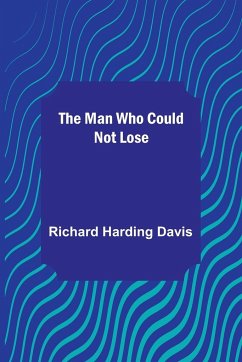 The Man Who Could Not Lose - Harding Davis, Richard