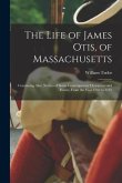 The Life of James Otis, of Massachusetts: Containing Also, Notices of Some Contemporary Characters and Events, From the Year 1760 to 1775