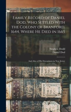 Family Record of Daniel Dod, who Settled With the Colony of Branford, 1644, Where he Died in 1665; and Also of his Desendants in New Jersey - Dodd, Stephen; Dod, Daniel