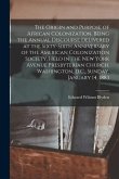 The Origin and Purpose of African Colonization. Being the Annual Discourse Delivered at the Sixty-sixth Anniversary of the American Colonization Socie