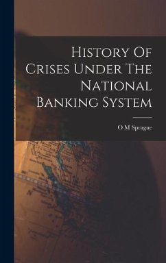 History Of Crises Under The National Banking System - Sprague, O M