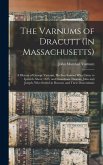 The Varnums of Dracutt (In Massachusetts): A History of George Varnum, His Son Samuel Who Came to Ipswich About 1635, and Grandsons Thomas, John and J