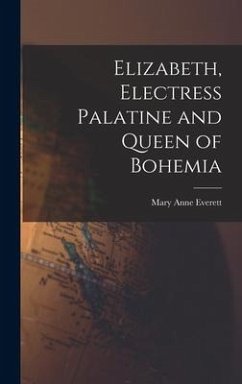 Elizabeth, Electress Palatine and Queen of Bohemia - Everett, Mary Anne