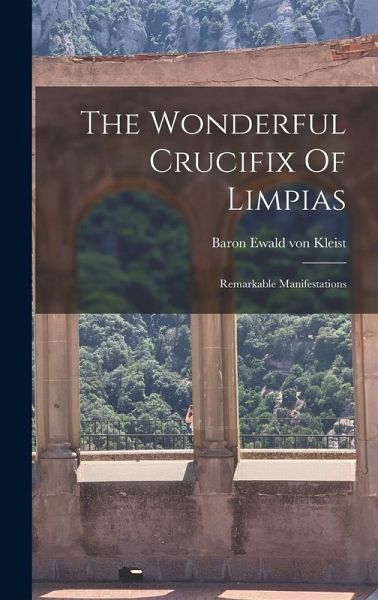 The Wonderful Crucifix Of Limpias: Remarkable Manifestations The Wonderful Crucifix Of Limpias: Remarkable Manifestations