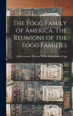 Cover The Fogg Family of America. The Reunions of the Fogg Families