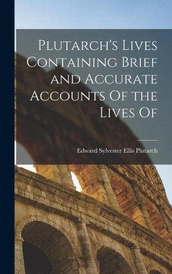 Plutarch's Lives Containing Brief and Accurate Accounts Of the Lives Of - Edward Sylvester Ellis, Plutarch