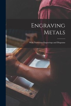 Engraving Metals: With Numerous Engravings and Diagrams - Anonymous