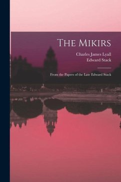 The Mikirs: From the Papers of the Late Edward Stack - Stack, Edward; Lyall, Charles James