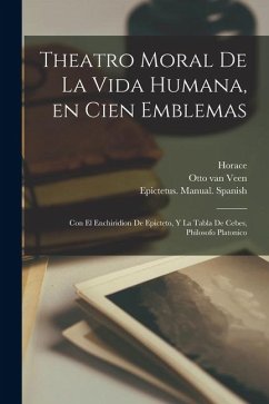 Cover Theatro moral de la vida humana, en cien emblemas; con el Enchiridion de Epicteto, y La tabla de Cebes, philosofo platonico
