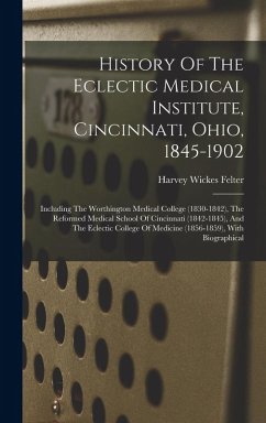 Cover History Of The Eclectic Medical Institute, Cincinnati, Ohio, 1845-1902: Including The Worthington Medical College (1830-1842), The Reformed Medical Sc