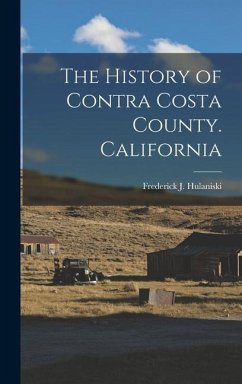 The History of Contra Costa County. California - Hulaniski, Frederick J.