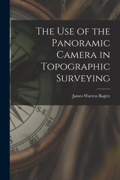 The Use of the Panoramic Camera in Topographic Surveying - Bagley, James Warren