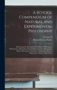 A School Compendium of Natural and Experimental Philosophy - Parker, Richard Green; Plympton, George W