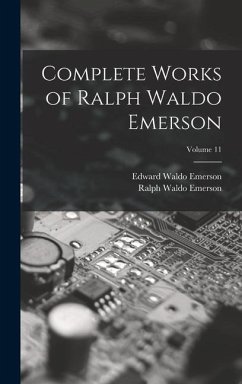 Complete Works of Ralph Waldo Emerson; Volume 11 - Emerson, Ralph Waldo; Emerson, Edward Waldo