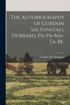 The Autobiography of Gurdon Saltonstall Hubbard, Pa-pa-ma-ta-be, - McIlvaine, Caroline M>