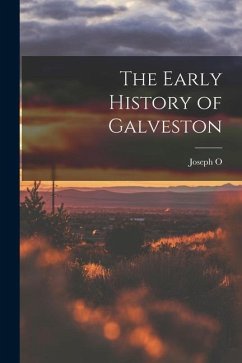 The Early History of Galveston - Dyer, Joseph O.