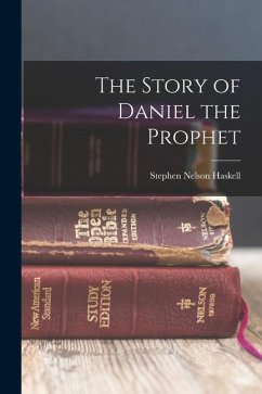 The Story of Daniel the Prophet - Haskell, Stephen Nelson