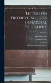Letters On Different Subjects in Natural Philosophy