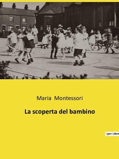 La scoperta del bambino - Montessori, Maria
