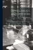 Devils, Drugs, and Doctors: The Story of The Science of Healing From Medicine men to Doctor
