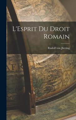 L'Esprit du Droit Romain - Jhering, Rudolf Von