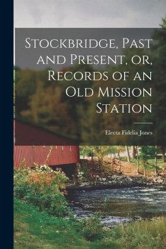 Stockbridge, Past and Present, or, Records of an Old Mission Station - Fidelia, Jones Electa