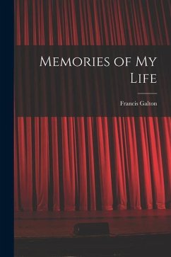 Memories of My Life - Galton, Francis