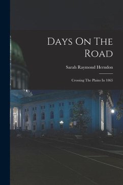 Days On The Road: Crossing The Plains In 1865 - Herndon, Sarah Raymond