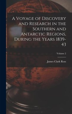 Cover A Voyage of Discovery and Research in the Southern and Antarctic Regions, During the Years 1839-43; Volume 2