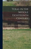 Texas in the Middle Eighteenth Century; Studies in Spanish Colonial History and Administration Texas in the Middle Eighteenth Century; Studies in Spanish Colonial History and Administration