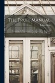 The Fruit Manual: Containing the Descriptions & Synonymes of the Fruits and Fruit-Trees of Great Britain