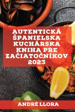 Autentická ¿panielska kuchárska kniha pre za¿iato¿níkov 2023 - Llora, Andrè