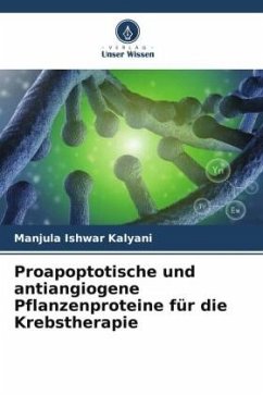 Proapoptotische und antiangiogene Pflanzenproteine für die Krebstherapie - Ishwar Kalyani, Manjula